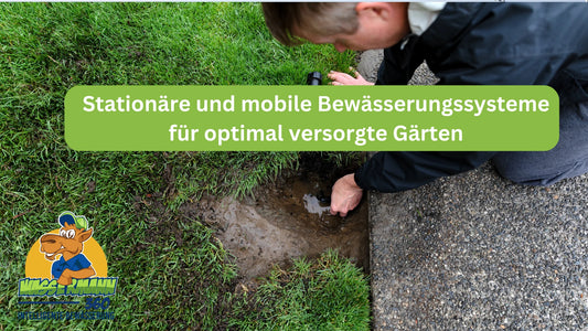 Stationäre und mobile Bewässerungssysteme für optimal versorgte Gärten